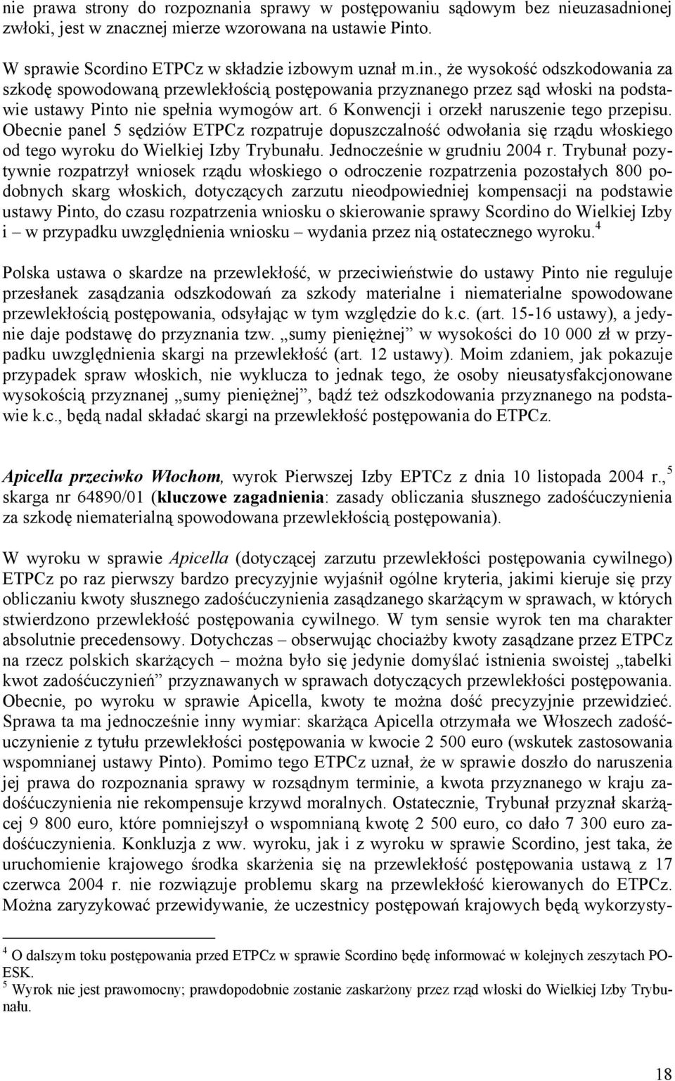 6 Konwencji i orzekł naruszenie tego przepisu. Obecnie panel 5 sędziów ETPCz rozpatruje dopuszczalność odwołania się rządu włoskiego od tego wyroku do Wielkiej Izby Trybunału.