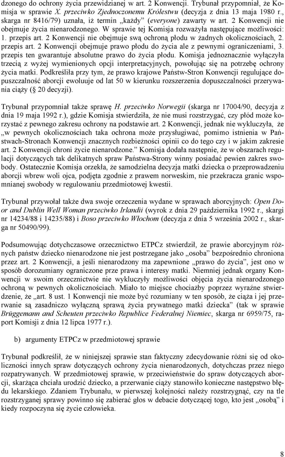 2 Konwencji nie obejmuje swą ochroną płodu w żadnych okolicznościach, 2. przepis art. 2 Konwencji obejmuje prawo płodu do życia ale z pewnymi ograniczeniami, 3.