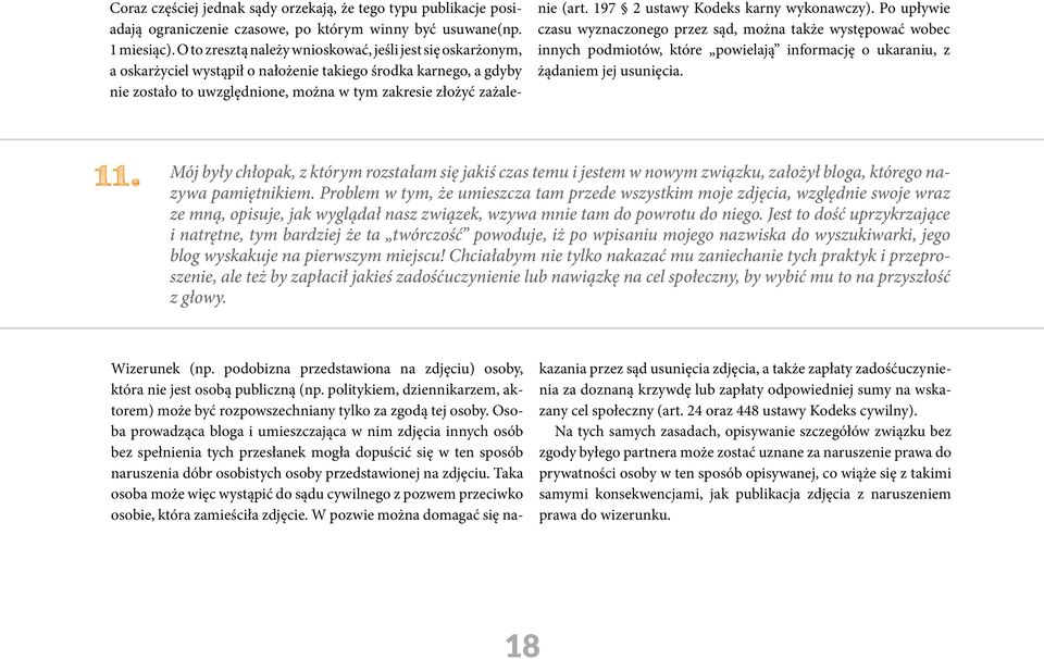 197 2 ustawy Kodeks karny wykonawczy). Po upływie czasu wyznaczonego przez sąd, można także występować wobec innych podmiotów, które powielają informację o ukaraniu, z żądaniem jej usunięcia. 11.