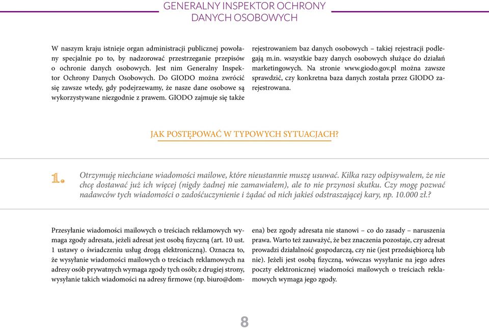 GIODO zajmuje się także rejestrowaniem baz danych osobowych takiej rejestracji podlegają m.in. wszystkie bazy danych osobowych służące do działań marketingowych. Na stronie www.giodo.gov.