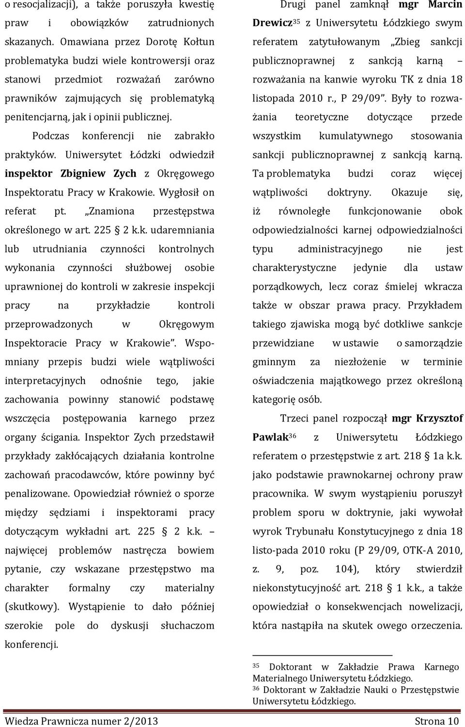 Podczas konferencji nie zabrakło praktyków. Uniwersytet Łódzki odwiedził inspektor Zbigniew Zych z Okręgowego Inspektoratu Pracy w Krakowie. Wygłosił on referat pt.