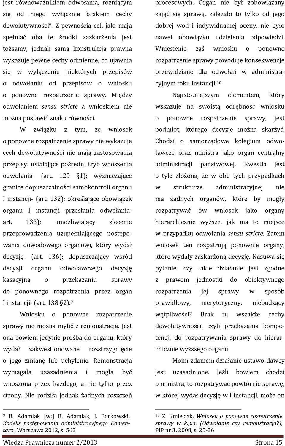 od przepisów o wniosku o ponowne rozpatrzenie sprawy. Między odwołaniem sensu stricte a wnioskiem nie można postawić znaku równości.