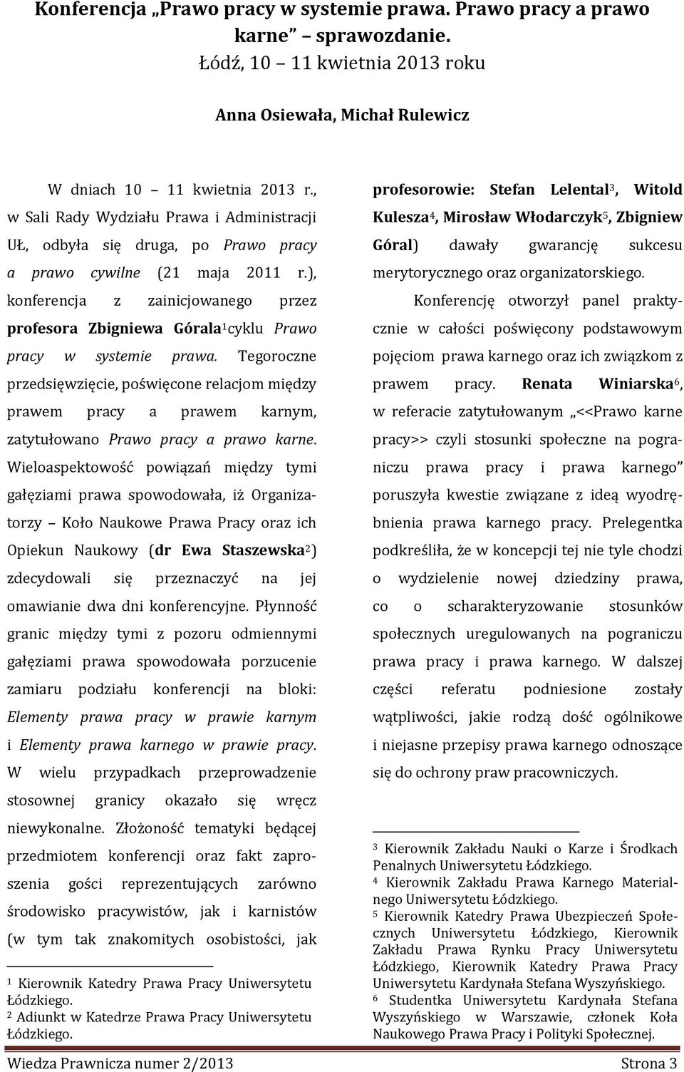 ), konferencja z zainicjowanego przez profesora Zbigniewa Górala 1 cyklu Prawo pracy w systemie prawa.