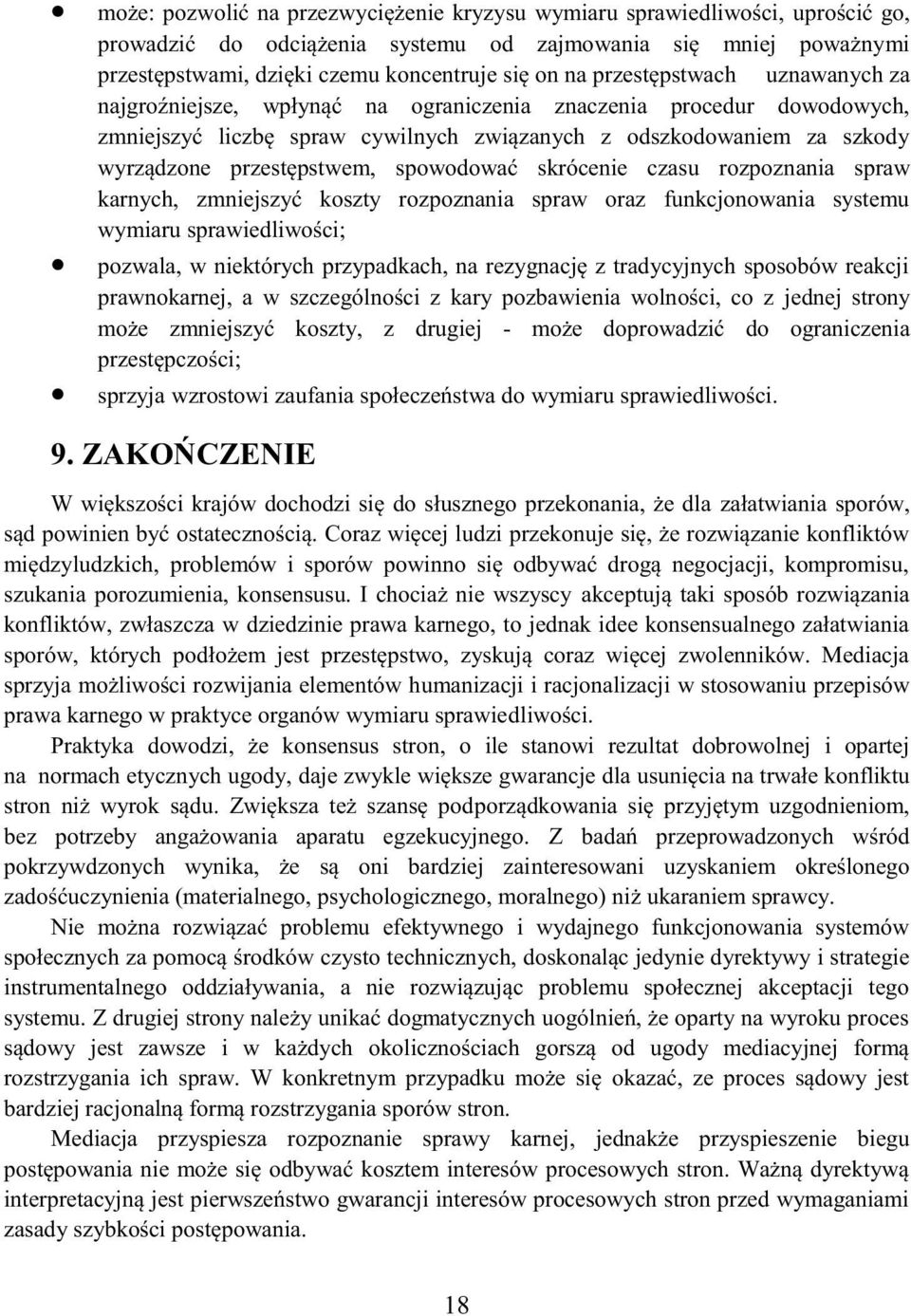 spowodować skrócenie czasu rozpoznania spraw karnych, zmniejszyć koszty rozpoznania spraw oraz funkcjonowania systemu wymiaru sprawiedliwości; pozwala, w niektórych przypadkach, na rezygnację z