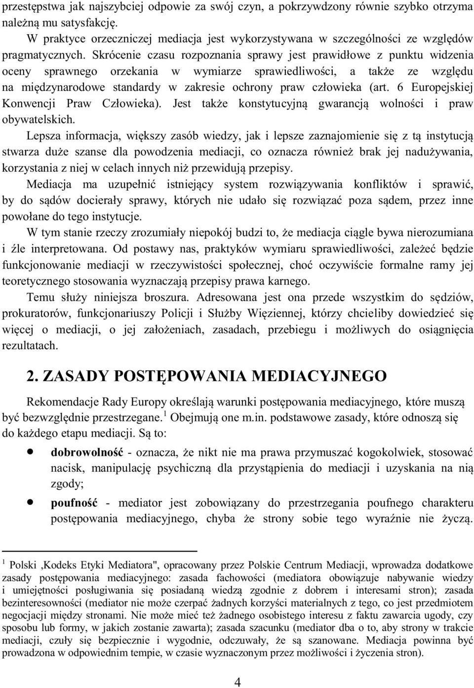 Skrócenie czasu rozpoznania sprawy jest prawidłowe z punktu widzenia oceny sprawnego orzekania w wymiarze sprawiedliwości, a także ze względu na międzynarodowe standardy w zakresie ochrony praw