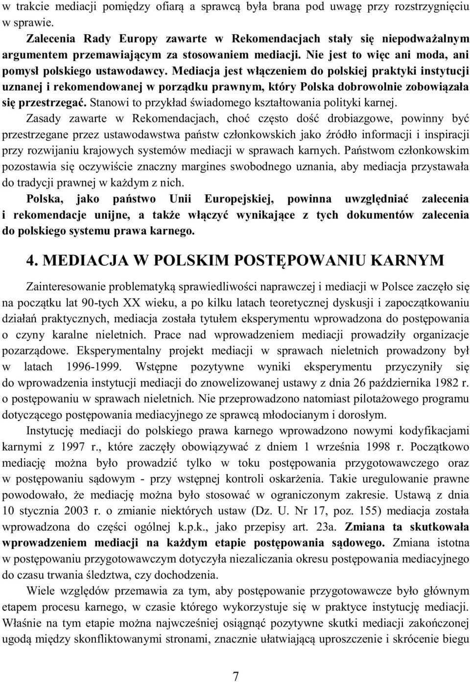 Mediacja jest włączeniem do polskiej praktyki instytucji uznanej i rekomendowanej w porządku prawnym, który Polska dobrowolnie zobowiązała się przestrzegać.