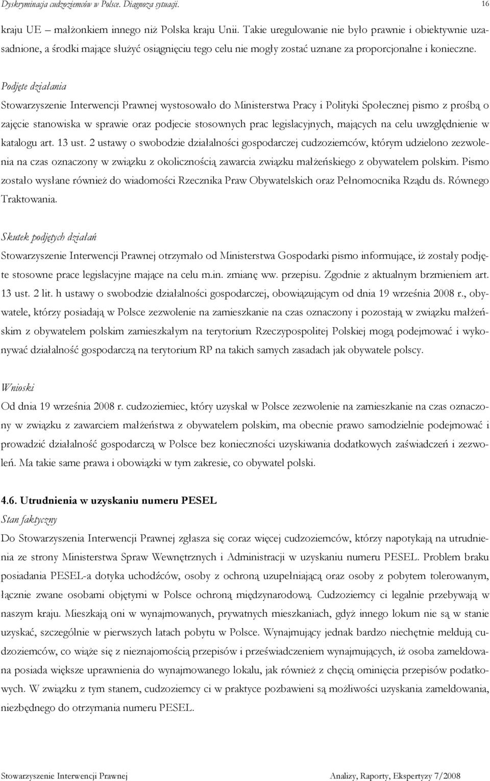 Podjęte działania Stowarzyszenie Interwencji Prawnej wystosowało do Ministerstwa Pracy i Polityki Społecznej pismo z prośbą o zajęcie stanowiska w sprawie oraz podjecie stosownych prac