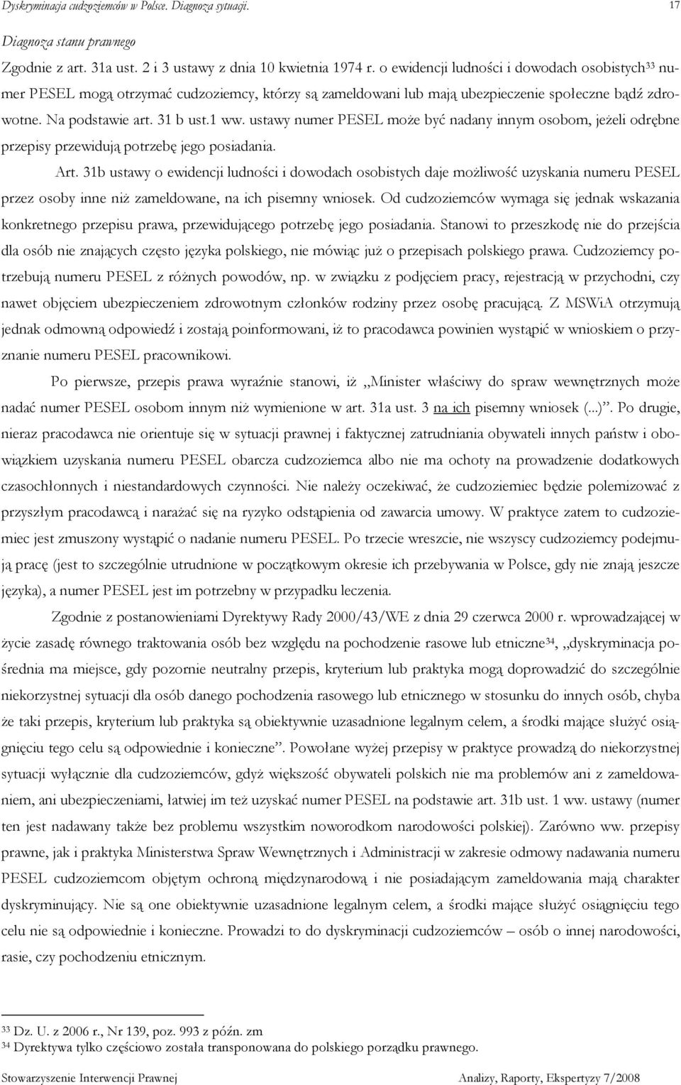 ustawy numer PESEL moŝe być nadany innym osobom, jeŝeli odrębne przepisy przewidują potrzebę jego posiadania. Art.