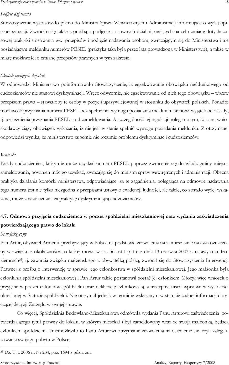 przepisów i podjęcie nadawania osobom, zwracającym się do Ministerstwa i nie posiadającym meldunku numerów PESEL (praktyka taka była przez lata prowadzona w Ministerstwie), a takŝe w miarę moŝliwości