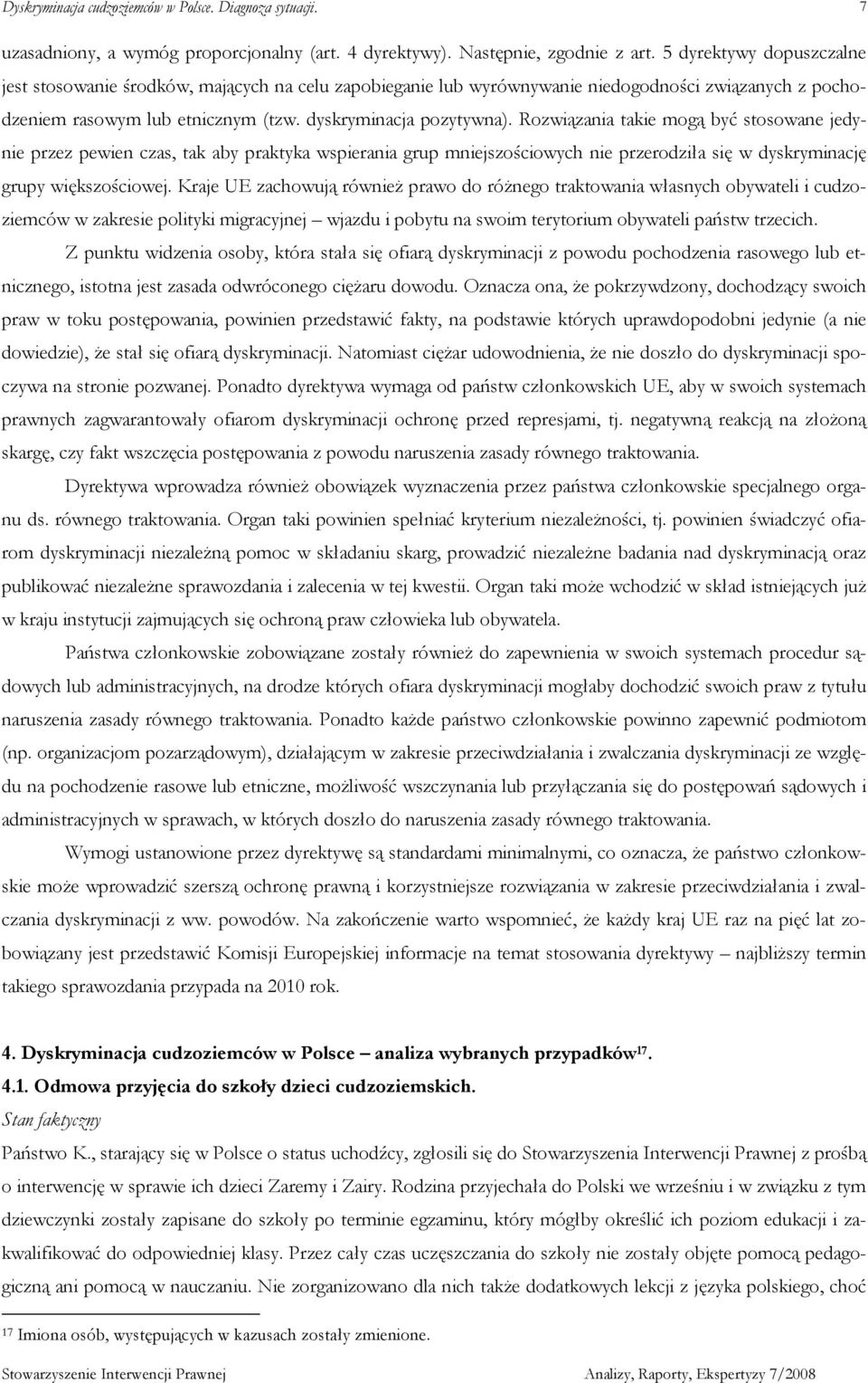 Rozwiązania takie mogą być stosowane jedynie przez pewien czas, tak aby praktyka wspierania grup mniejszościowych nie przerodziła się w dyskryminację grupy większościowej.