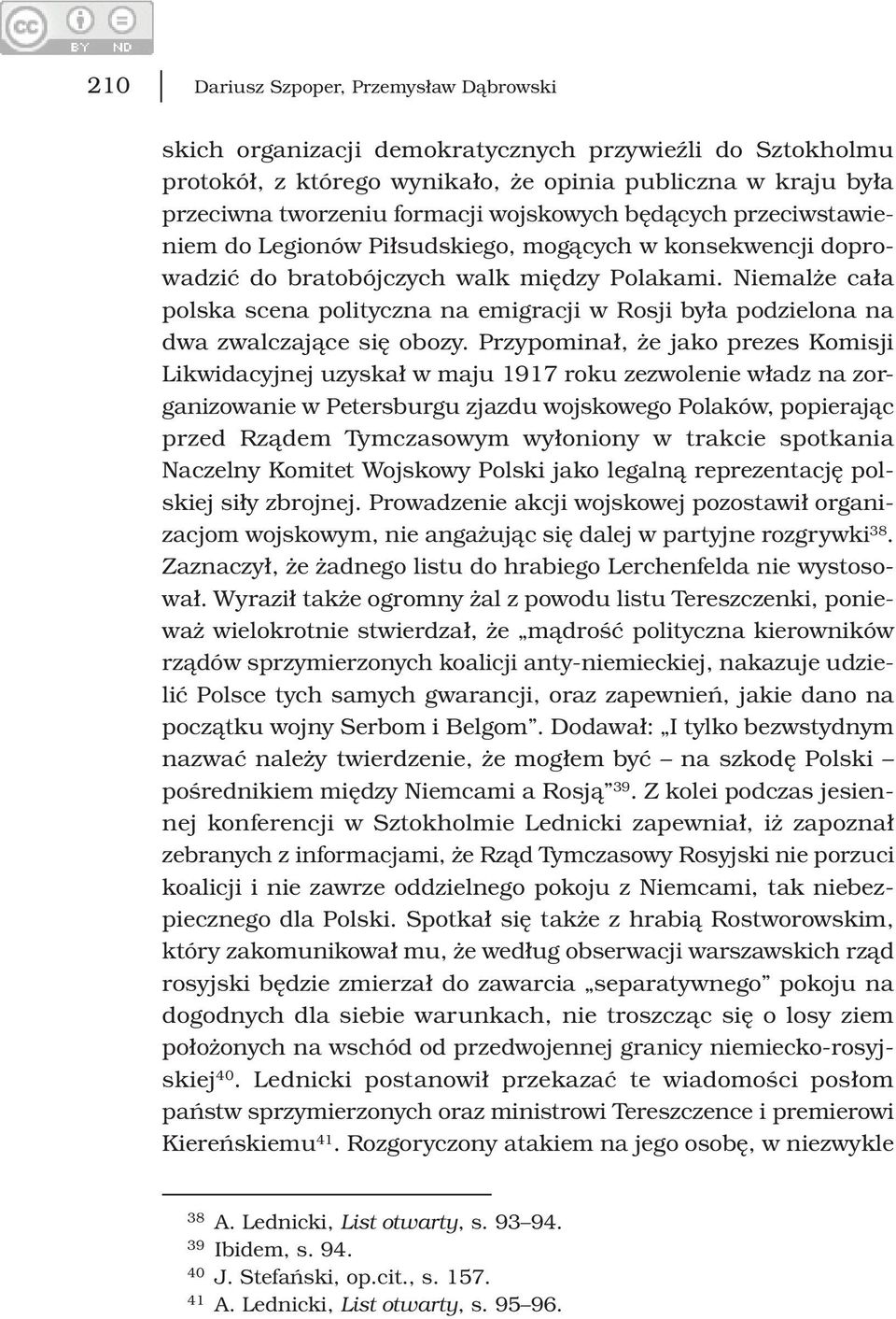 Niemalże cała polska scena polityczna na emigracji w Rosji była podzielona na dwa zwalczające się obozy.