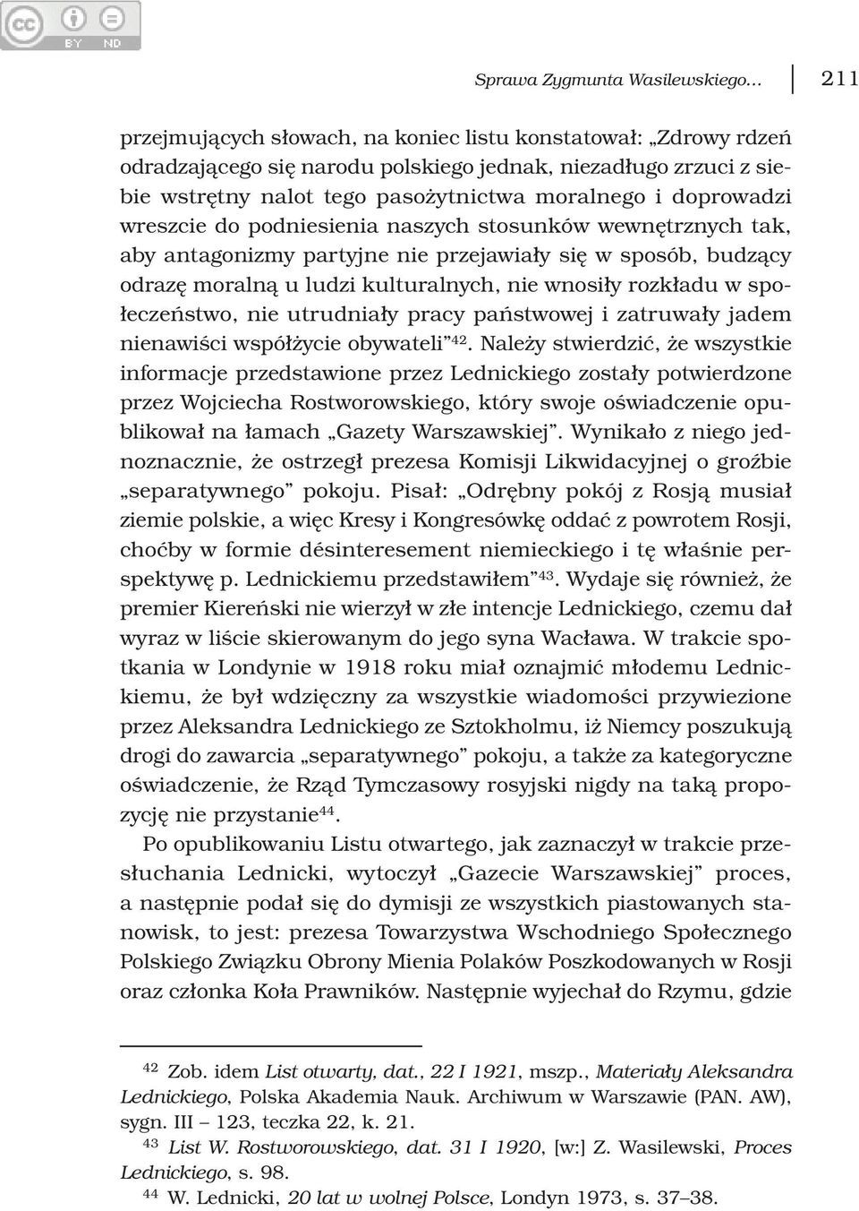 nie wnosiły rozkładu w społeczeństwo, nie utrudniały pracy państwowej i zatruwały jadem nienawiści współżycie obywateli 42.