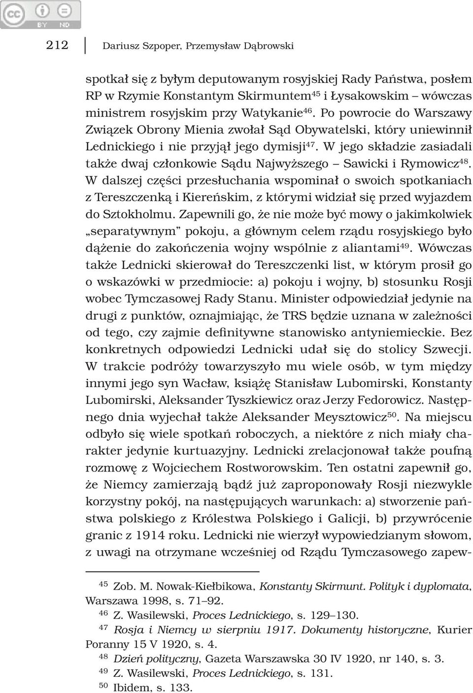 W jego składzie zasiadali także dwaj członkowie Sądu Najwyższego Sawicki i Rymowicz 48.