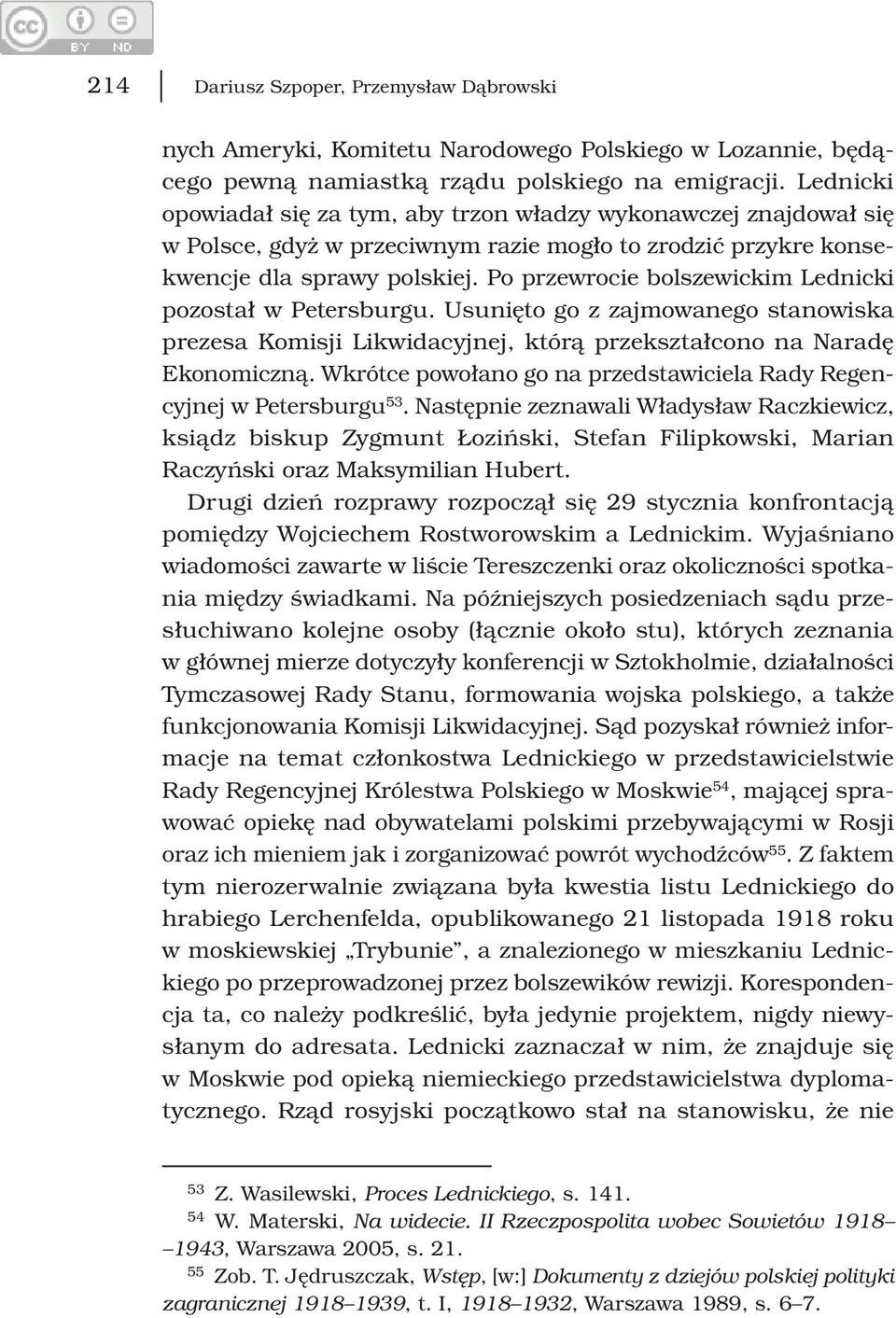 Po przewrocie bolszewickim Lednicki pozostał w Petersburgu. Usunięto go z zajmowanego stanowiska prezesa Komisji Likwidacyjnej, którą przek ształcono na Naradę Ekonomiczną.