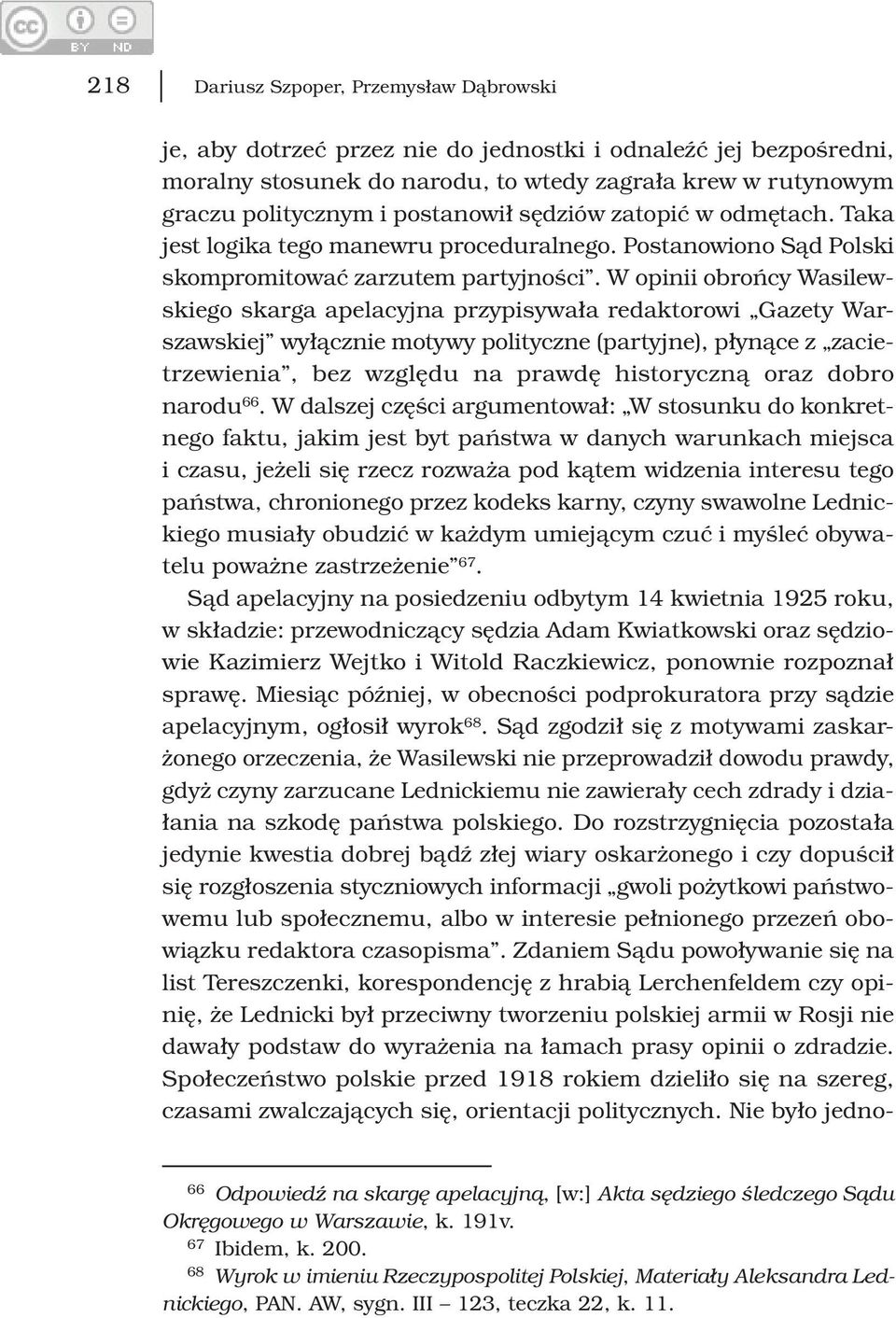 W opinii obrońcy Wasilewskiego skarga apelacyjna przypisywała redaktorowi Gazety Warszawskiej wyłącznie motywy polityczne (partyjne), płynące z zacietrzewienia, bez względu na prawdę historyczną oraz