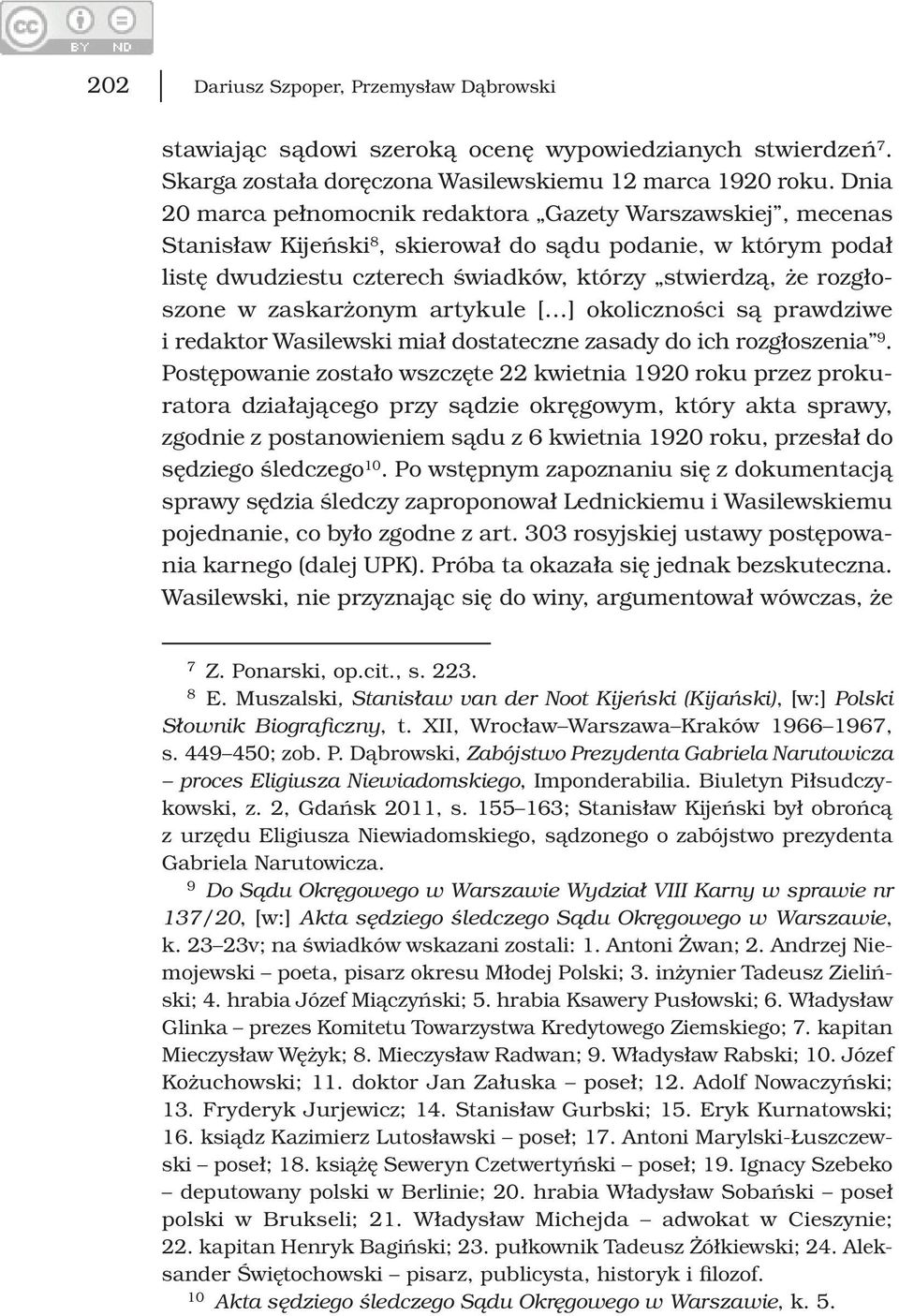 zaskarżonym artykule [ ] okoliczności są prawdziwe i redaktor Wasilewski miał dostateczne zasady do ich rozgłoszenia 9.