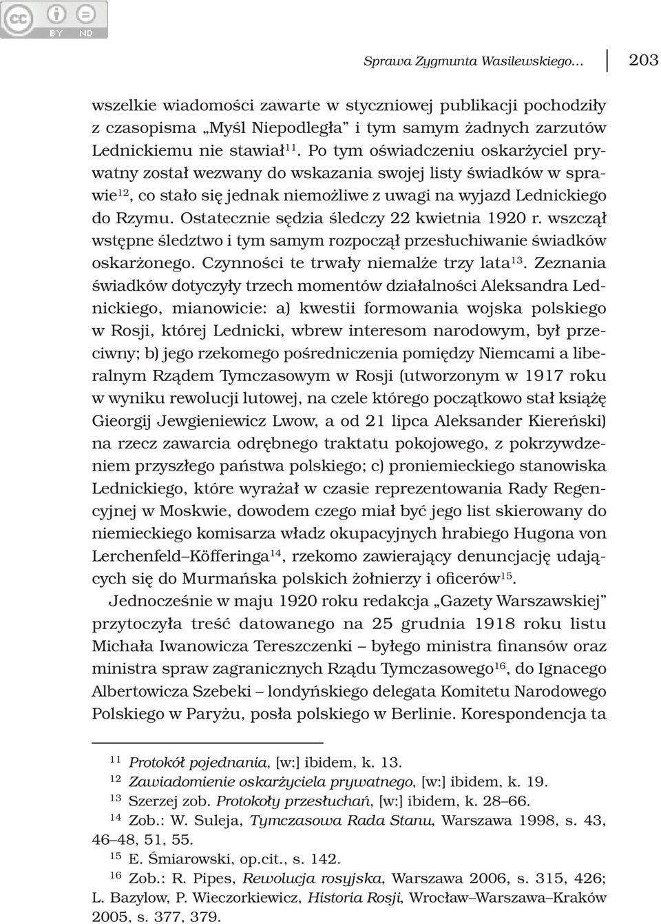 Ostatecznie sędzia śledczy 22 kwietnia 1920 r. wszczął wstępne śledztwo i tym samym rozpoczął przesłuchiwanie świadków oskarżonego. Czynności te trwały niemalże trzy lata 13.