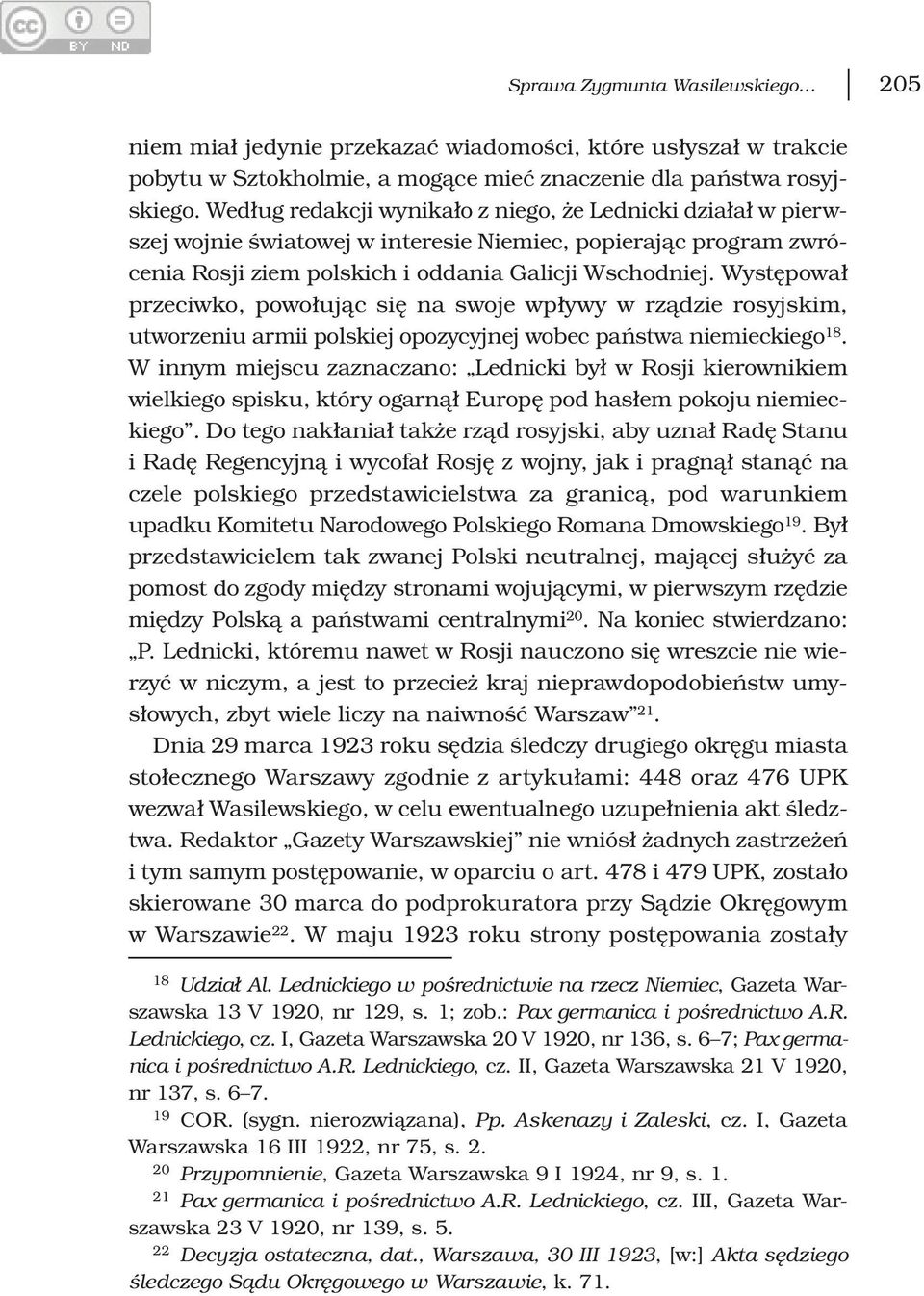 Występował przeciwko, powołując się na swoje wpływy w rządzie rosyjskim, utworzeniu armii polskiej opozycyjnej wobec państwa niemieckiego 18.