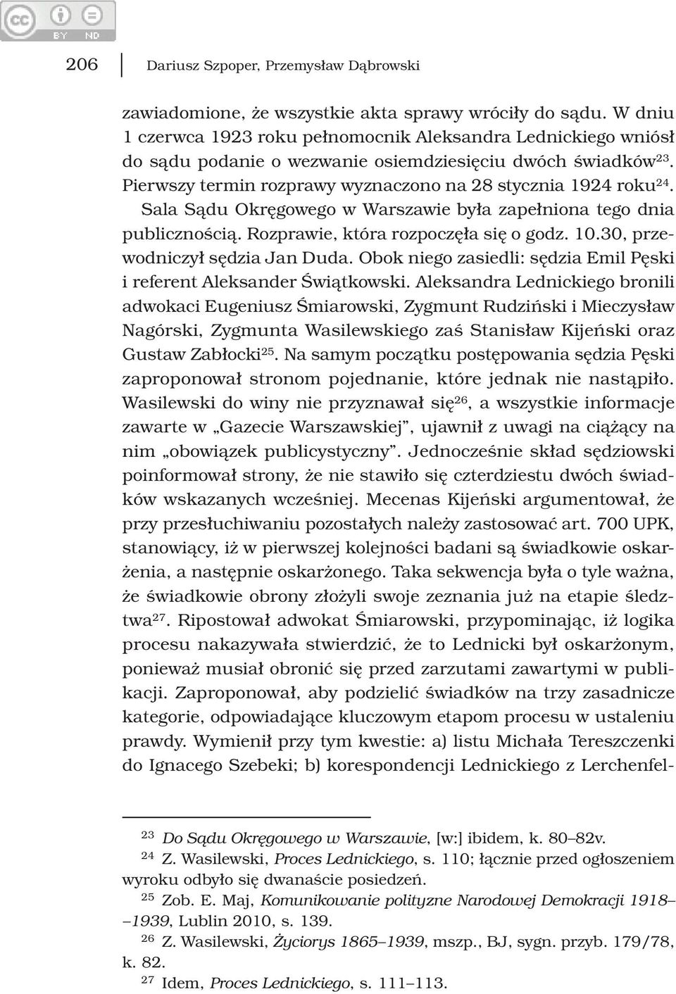 30, przewodniczył sędzia Jan Duda. Obok niego zasiedli: sędzia Emil Pęski i referent Aleksander Świątkowski.