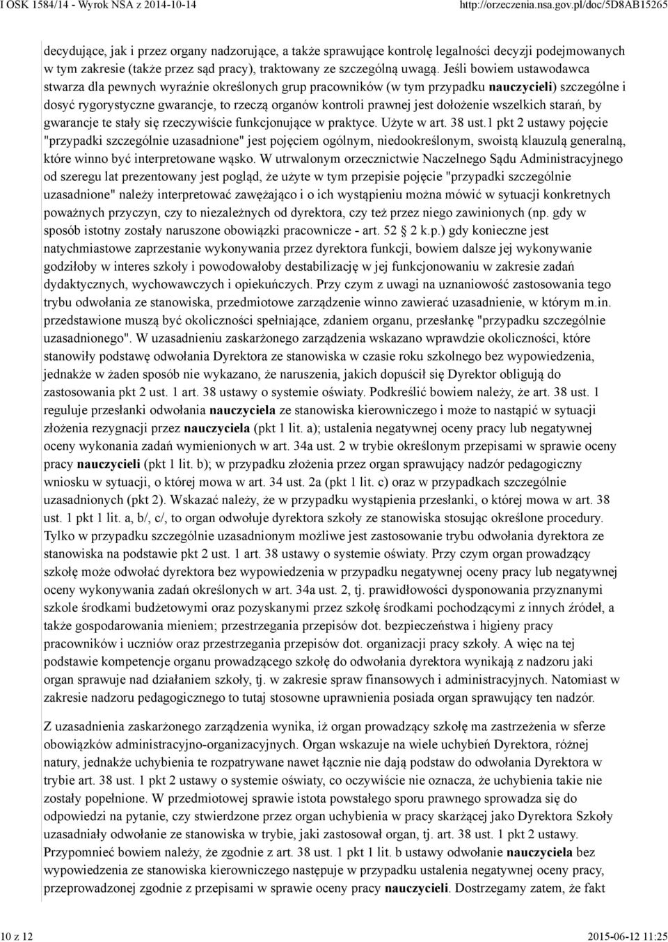 Jeśli bowiem ustawodawca stwarza dla pewnych wyraźnie określonych grup pracowników (w tym przypadku nauczycieli) szczególne i dosyć rygorystyczne gwarancje, to rzeczą organów kontroli prawnej jest