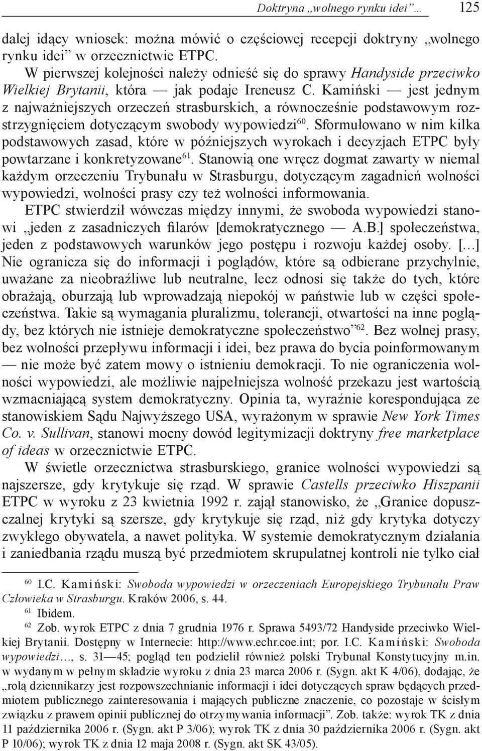 Kamiński jest jednym z najważniejszych orzeczeń strasburskich, a równocześnie podstawowym rozstrzygnięciem dotyczącym swobody wypowiedzi 60.