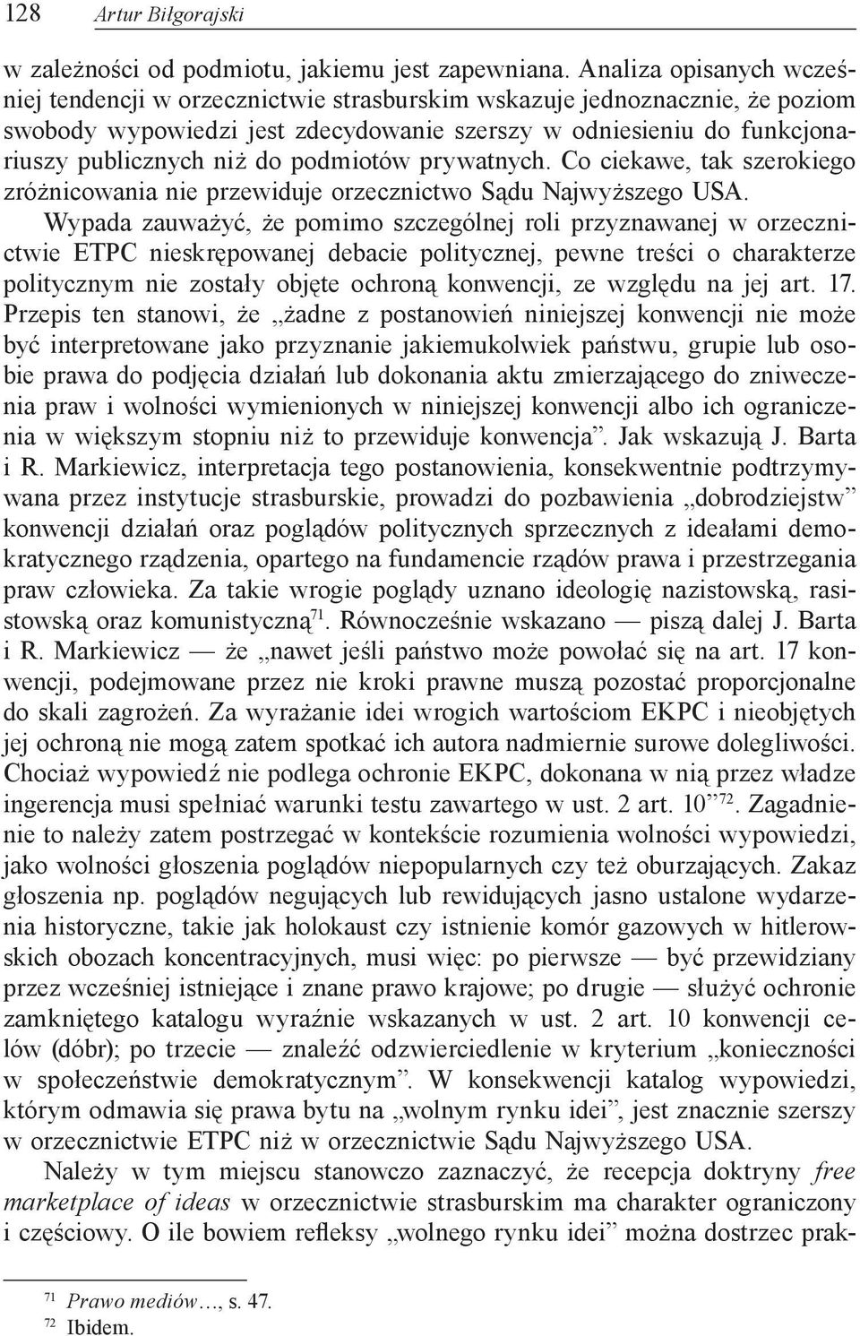 podmiotów prywatnych. Co ciekawe, tak szerokiego zróżnicowania nie przewiduje orzecznictwo Sądu Najwyższego USA.