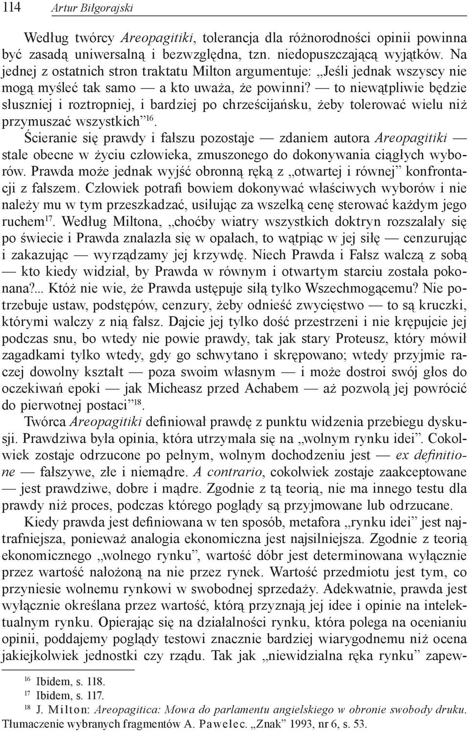 to niewątpliwie będzie słuszniej i roztropniej, i bardziej po chrześcijańsku, żeby tolerować wielu niż przymuszać wszystkich 16.