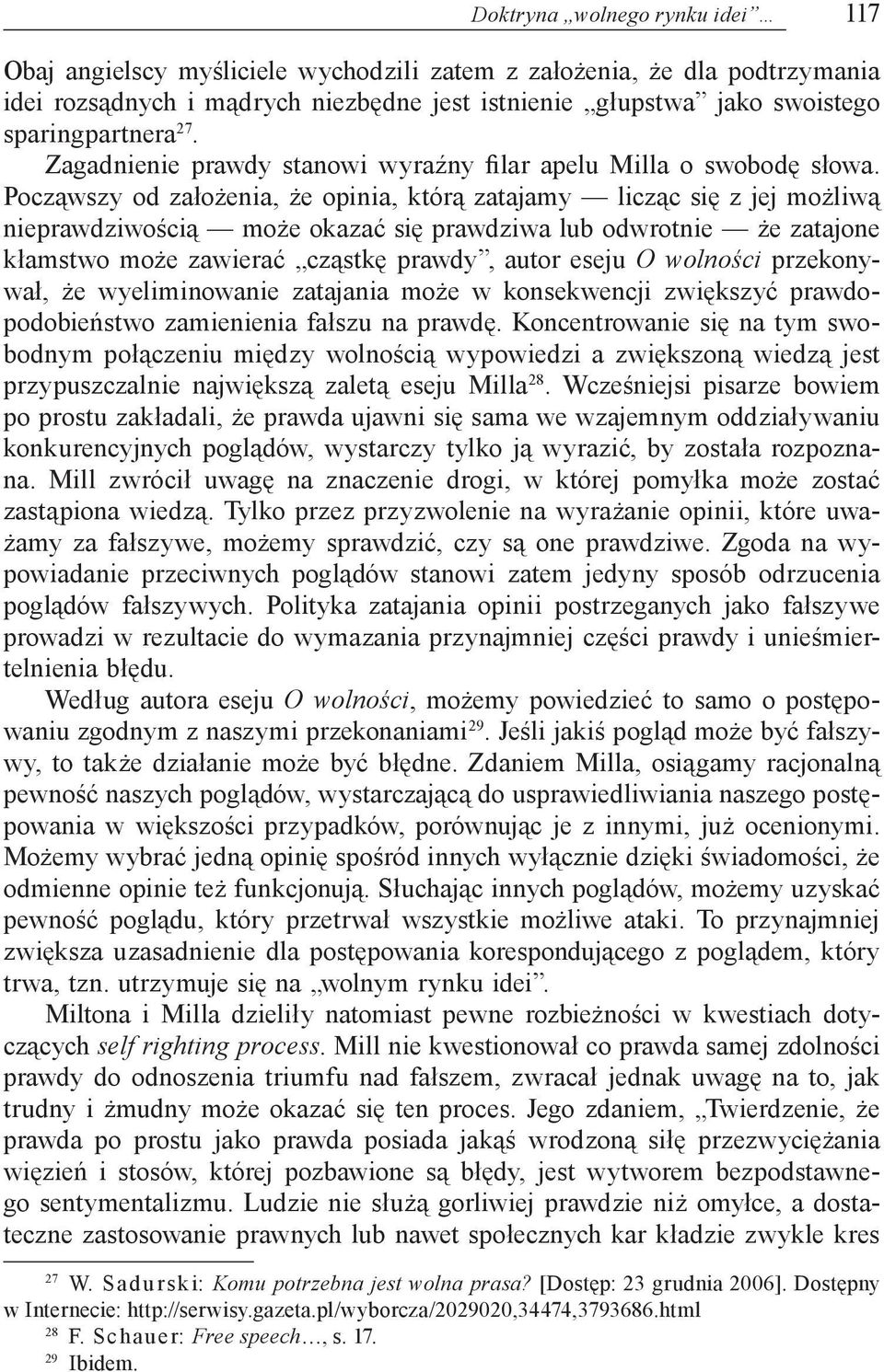 Począwszy od założenia, że opinia, którą zatajamy licząc się z jej możliwą nieprawdziwością może okazać się prawdziwa lub odwrotnie że zatajone kłamstwo może zawierać cząstkę prawdy, autor eseju O