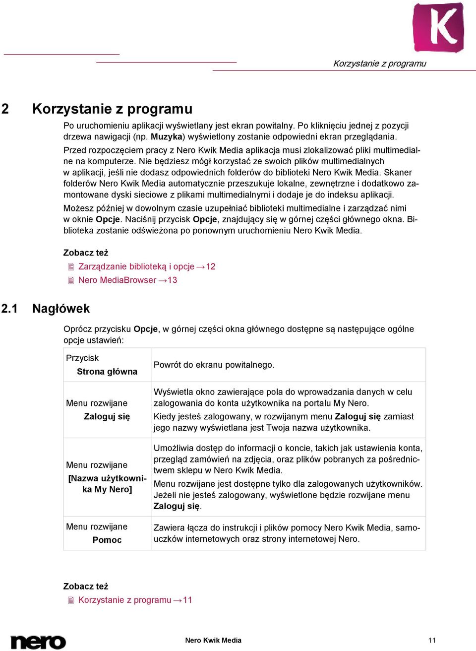 Nie będziesz mógł korzystać ze swoich plików multimedialnych w aplikacji, jeśli nie dodasz odpowiednich folderów do biblioteki Nero Kwik Media.