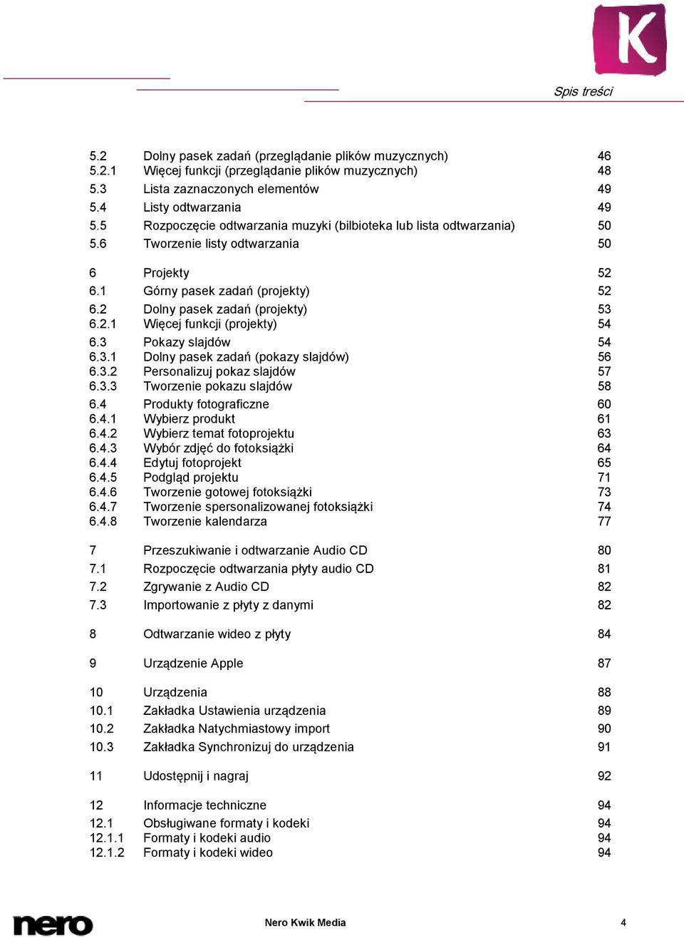 3 Pokazy slajdów 54 6.3.1 Dolny pasek zadań (pokazy slajdów) 56 6.3.2 Personalizuj pokaz slajdów 57 6.3.3 Tworzenie pokazu slajdów 58 6.4 Produkty fotograficzne 60 6.4.1 Wybierz produkt 61 6.4.2 Wybierz temat fotoprojektu 63 6.