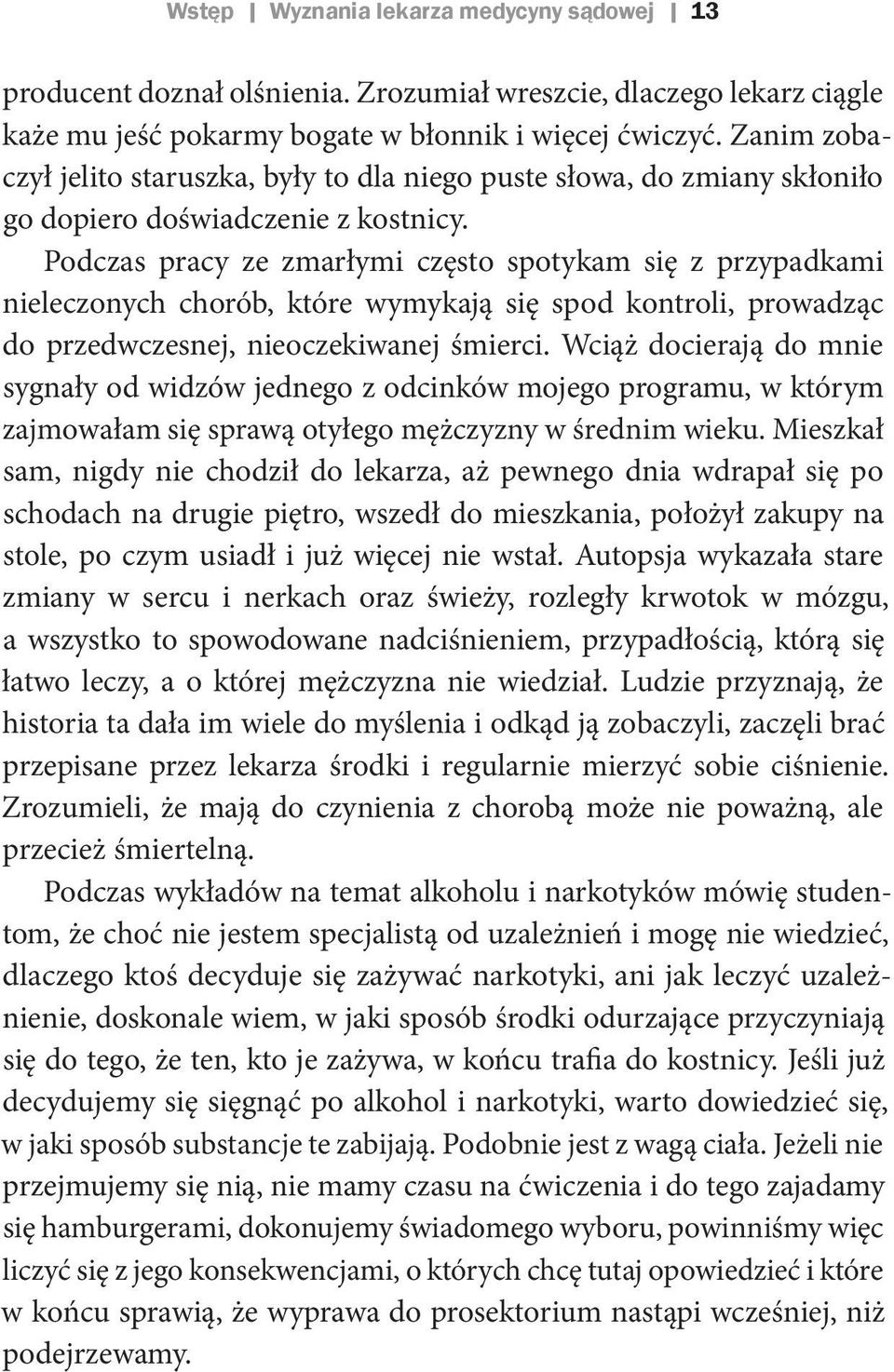 Podczas pracy ze zmarłymi często spotykam się z przypadkami nieleczonych chorób, które wymykają się spod kontroli, prowadząc do przedwczesnej, nieoczekiwanej śmierci.