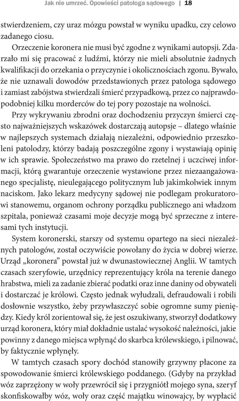 Bywało, że nie uznawali dowodów przedstawionych przez patologa sądowego i zamiast zabójstwa stwierdzali śmierć przypadkową, przez co najprawdopodobniej kilku morderców do tej pory pozostaje na