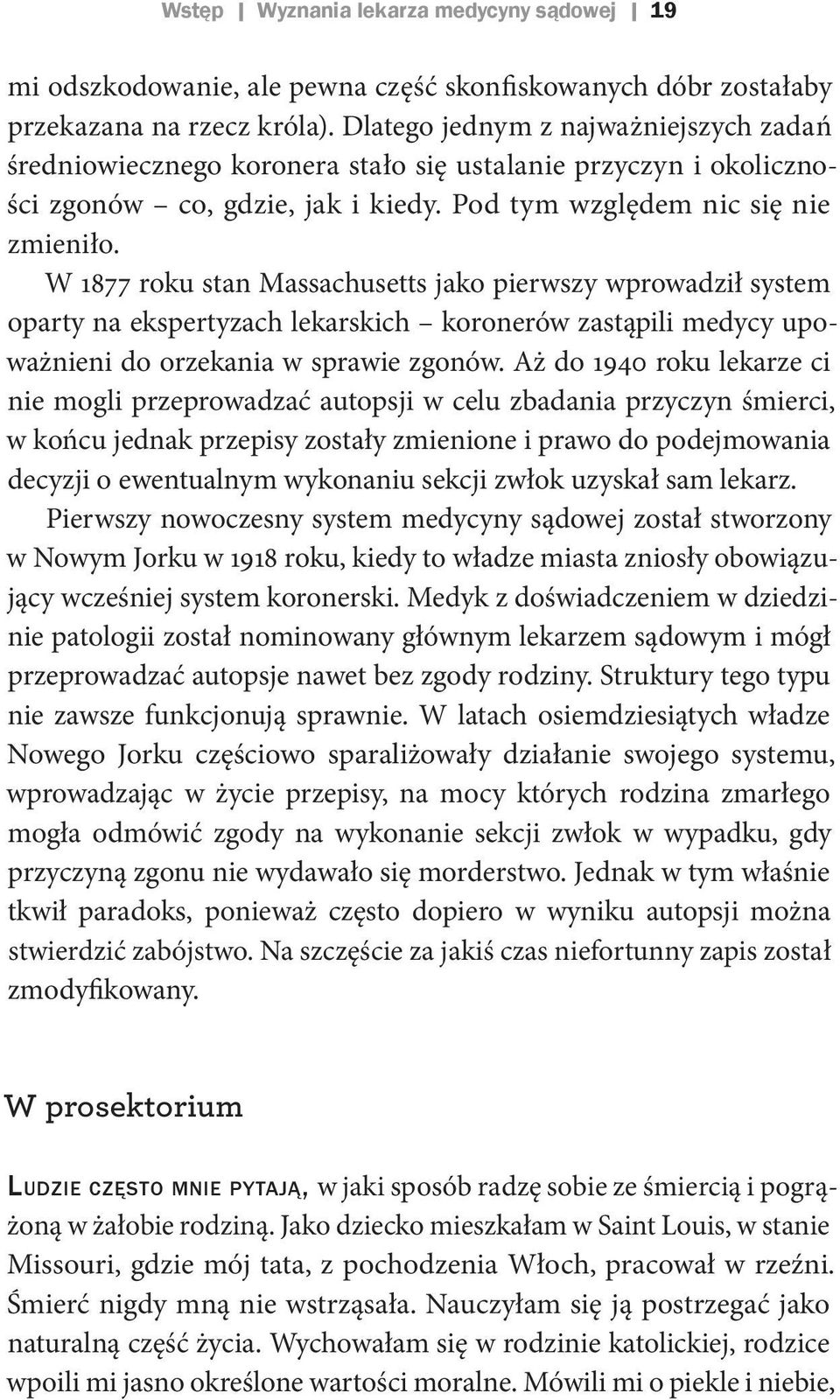 W 1877 roku stan Massachusetts jako pierwszy wprowadził system oparty na ekspertyzach lekarskich koronerów zastąpili medycy upoważnieni do orzekania w sprawie zgonów.