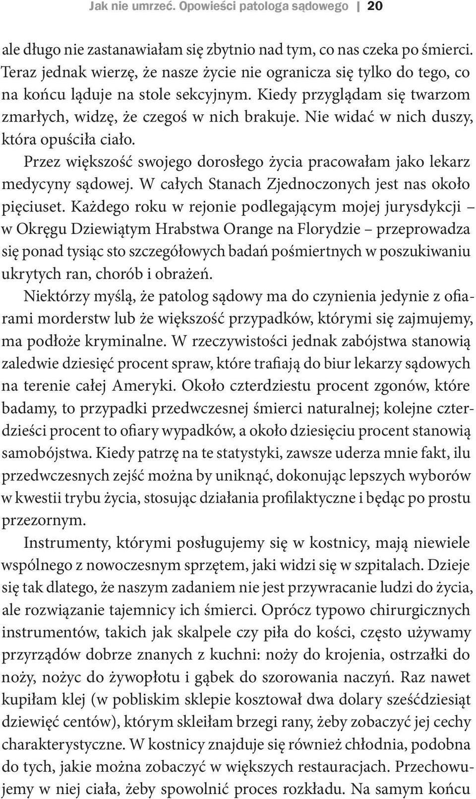 Nie widać w nich duszy, która opuściła ciało. Przez większość swojego dorosłego życia pracowałam jako lekarz medycyny sądowej. W całych Stanach Zjednoczonych jest nas około pięciuset.