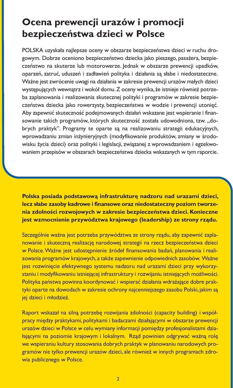 Jednak w obszarze prewencji upadków, oparzeń, zatruć, uduszeń i zadławień polityka i działania są słabe i niedostateczne.