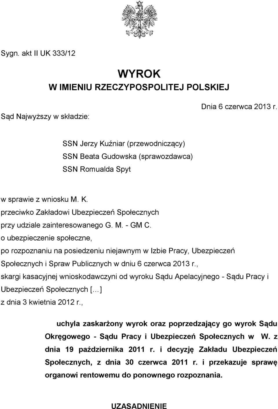 o ubezpieczenie społeczne, po rozpoznaniu na posiedzeniu niejawnym w Izbie Pracy, Ubezpieczeń Społecznych i Spraw Publicznych w dniu 6 czerwca 2013 r.