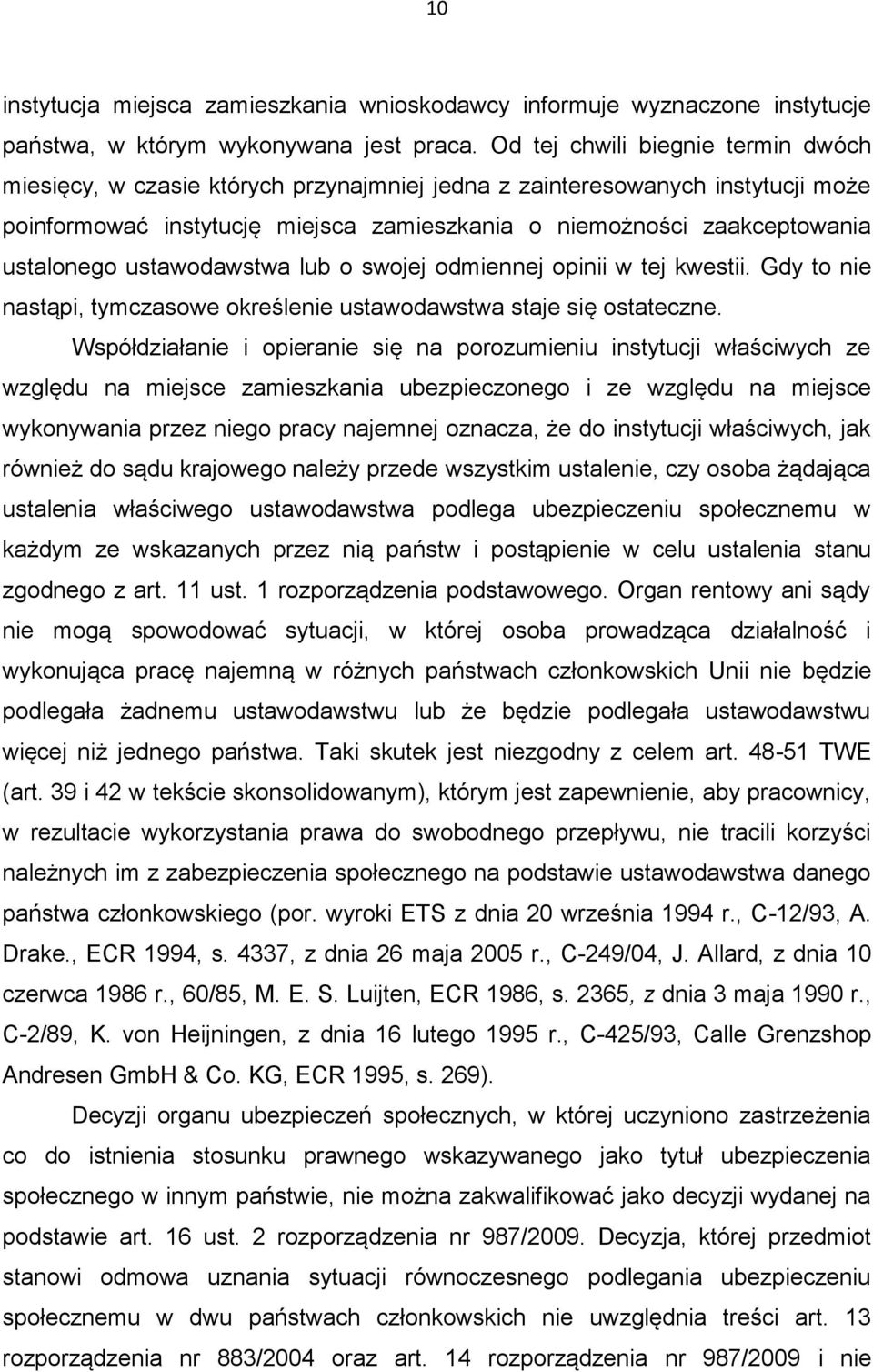 ustalonego ustawodawstwa lub o swojej odmiennej opinii w tej kwestii. Gdy to nie nastąpi, tymczasowe określenie ustawodawstwa staje się ostateczne.