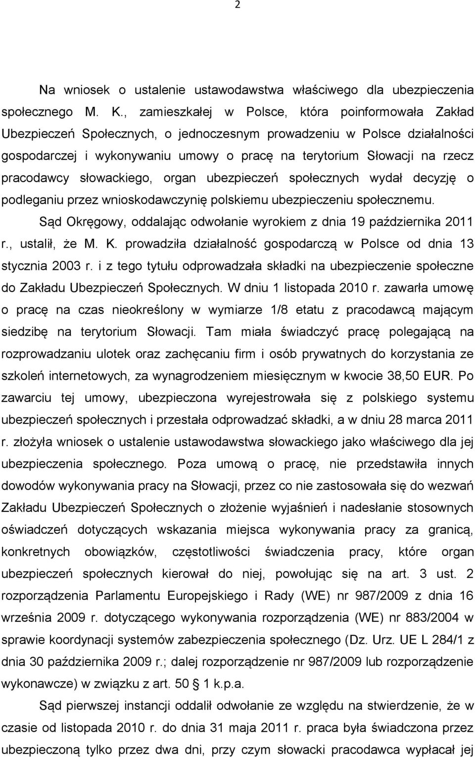 pracodawcy słowackiego, organ ubezpieczeń społecznych wydał decyzję o podleganiu przez wnioskodawczynię polskiemu ubezpieczeniu społecznemu.