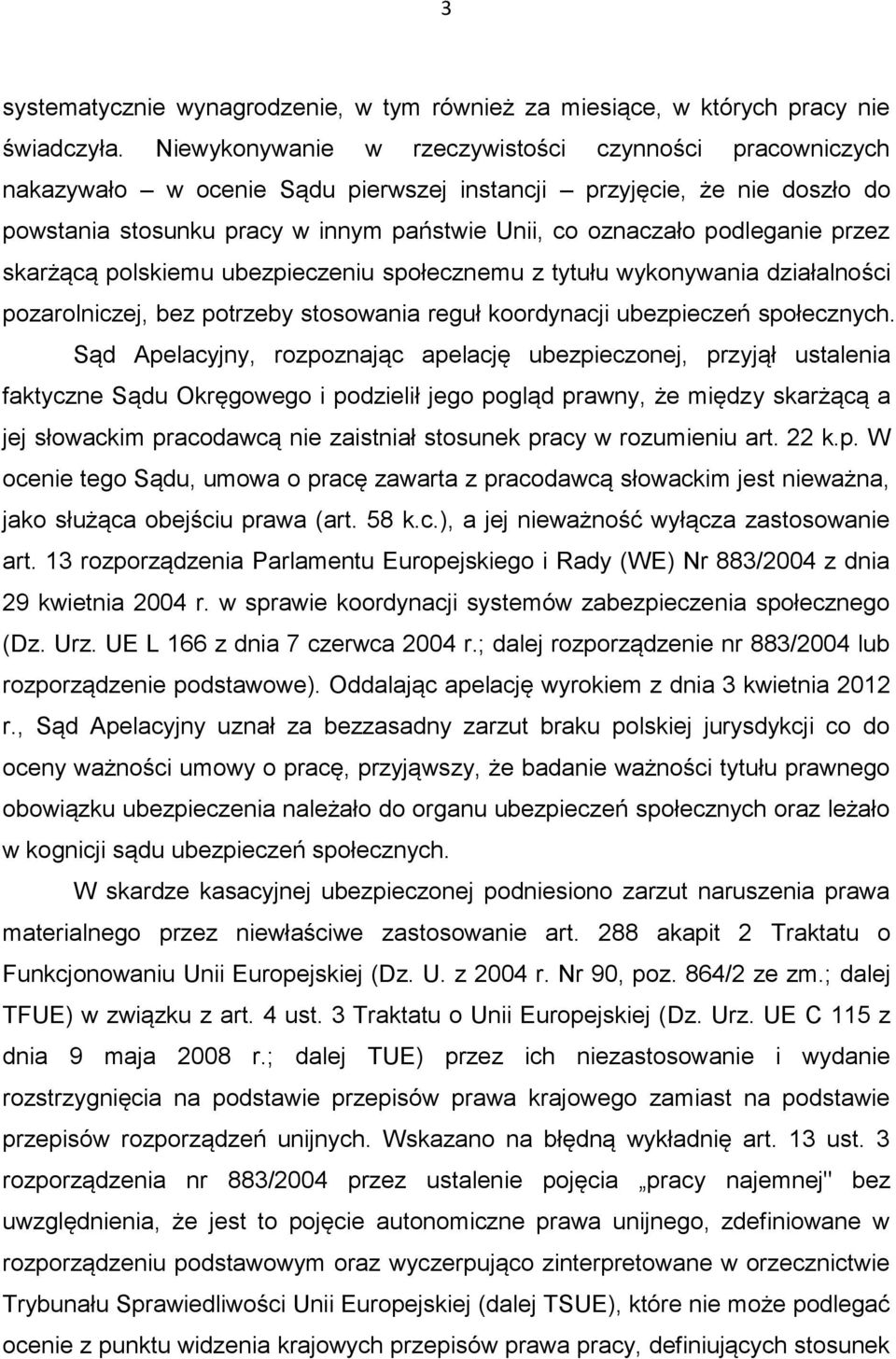 podleganie przez skarżącą polskiemu ubezpieczeniu społecznemu z tytułu wykonywania działalności pozarolniczej, bez potrzeby stosowania reguł koordynacji ubezpieczeń społecznych.