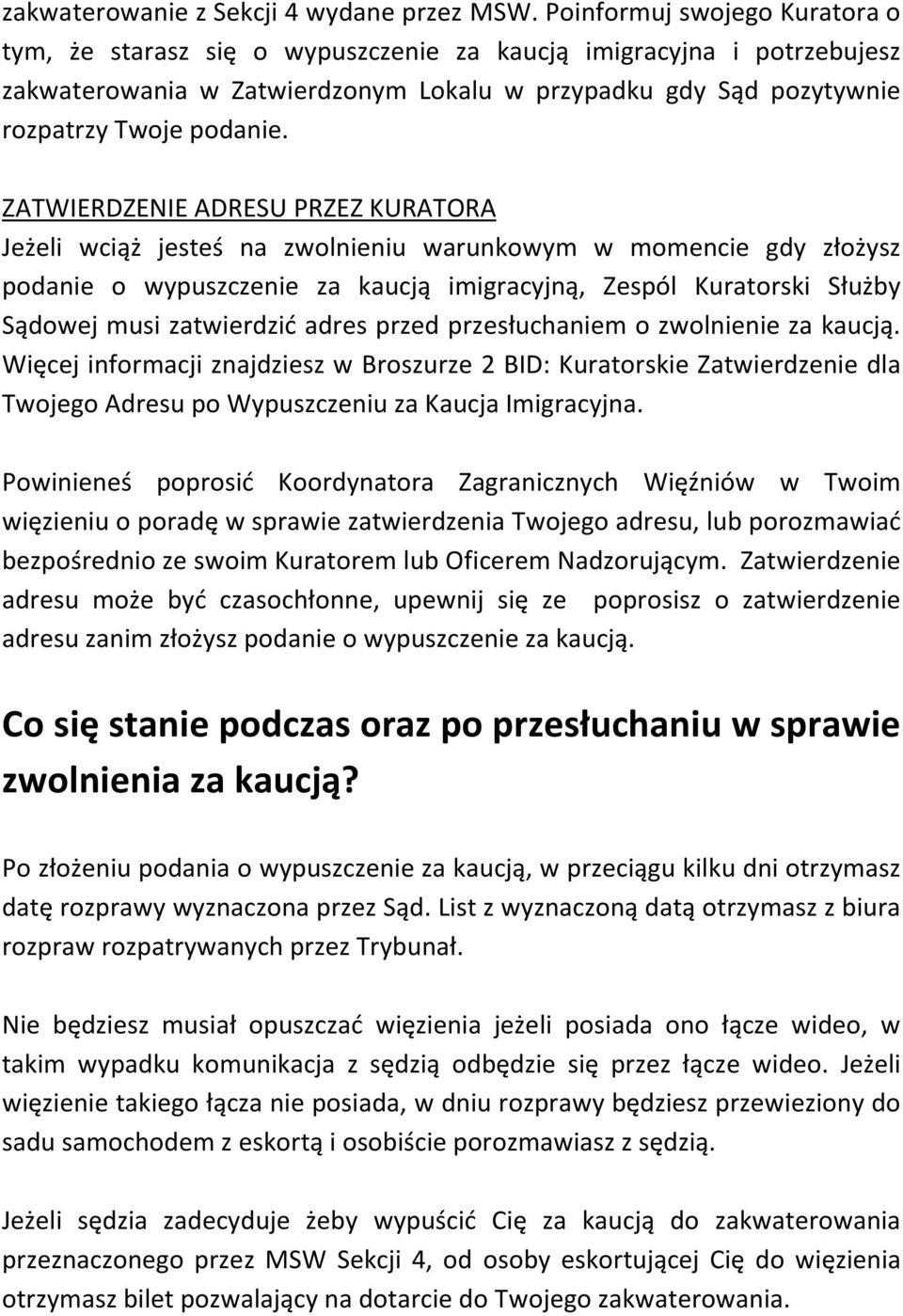 ZATWIERDZENIE ADRESU PRZEZ KURATORA Jeżeli wciąż jesteś na zwolnieniu warunkowym w momencie gdy złożysz podanie o wypuszczenie za kaucją imigracyjną, Zespól Kuratorski Służby Sądowej musi zatwierdzić