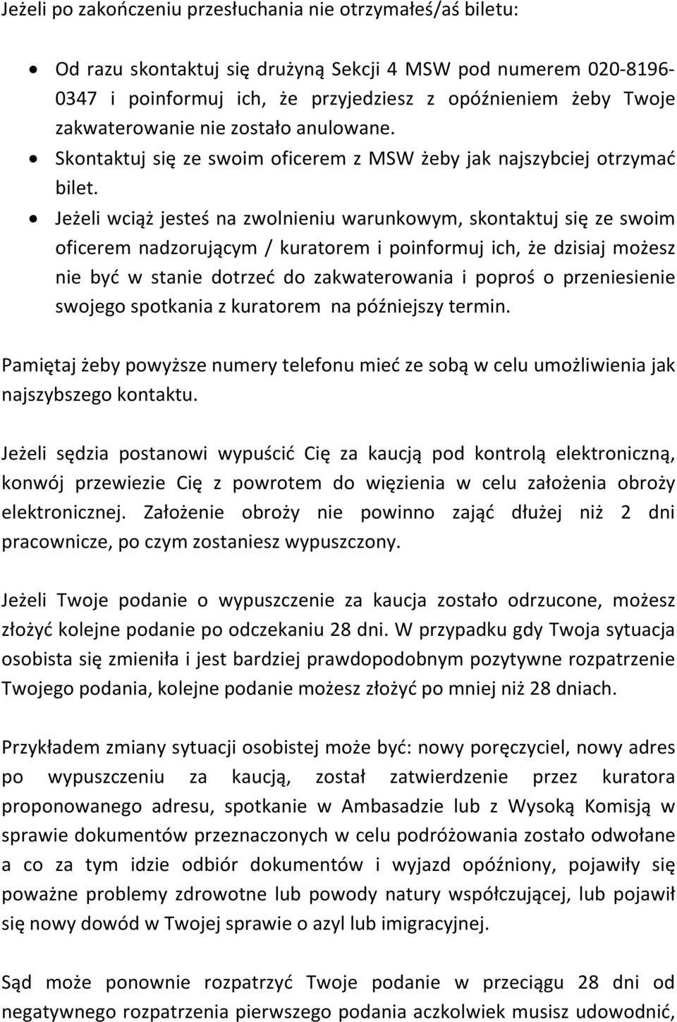 Jeżeli wciąż jesteś na zwolnieniu warunkowym, skontaktuj się ze swoim oficerem nadzorującym / kuratorem i poinformuj ich, że dzisiaj możesz nie być w stanie dotrzeć do zakwaterowania i poproś o