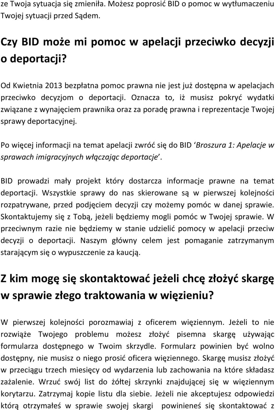 Oznacza to, iż musisz pokryć wydatki związane z wynajęciem prawnika oraz za poradę prawna i reprezentacje Twojej sprawy deportacyjnej.