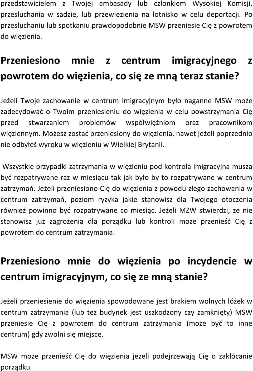 Jeżeli Twoje zachowanie w centrum imigracyjnym było naganne MSW może zadecydować o Twoim przeniesieniu do więzienia w celu powstrzymania Cię przed stwarzaniem problemów współwięźniom oraz pracownikom