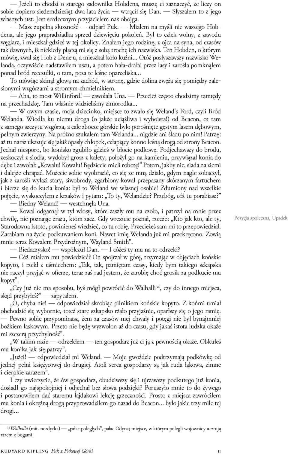 Był to człek wolny, z zawodu węglarz, i mieszkał gǳieś w tej okolicy. Znałem jego roǳinę, z ojca na syna, od czasów tak dawnych, iż niekiedy plączą mi się z sobą trochę ich nazwiska.