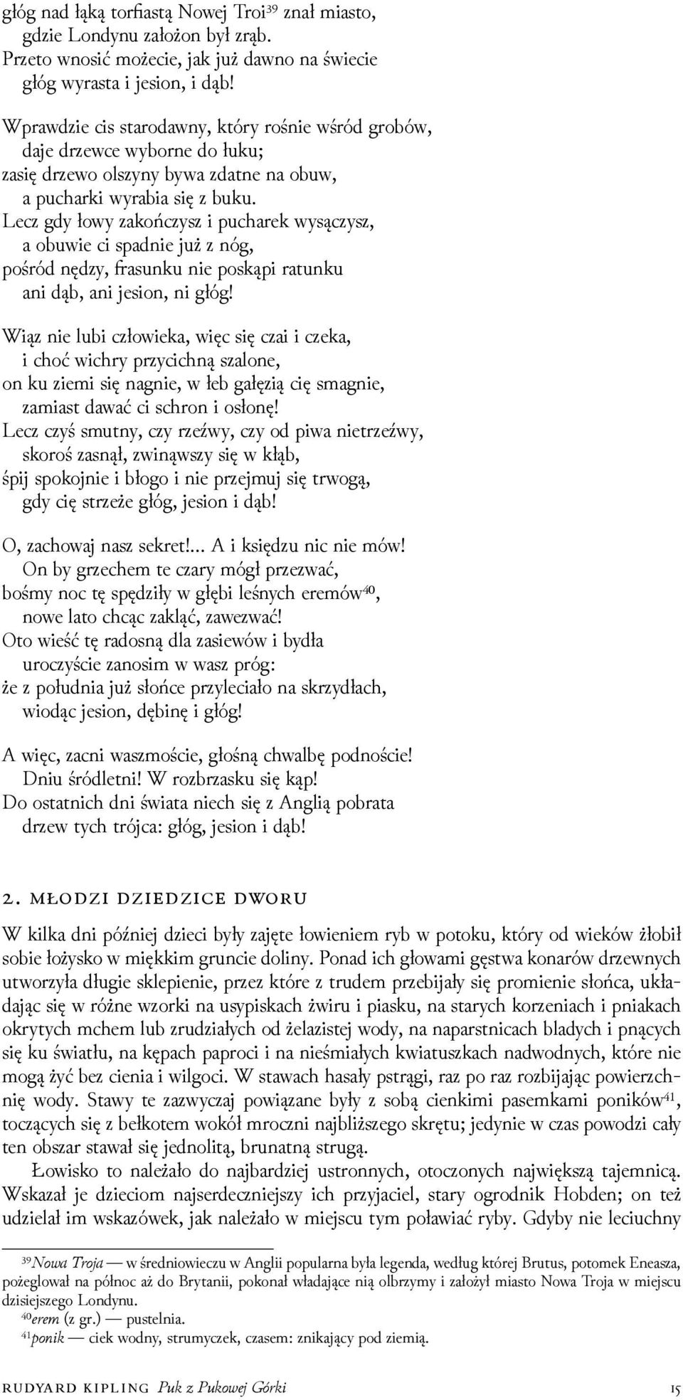 Lecz gdy łowy zakończysz i pucharek wysączysz, a obuwie ci spadnie już z nóg, pośród nęǳy, asunku nie poskąpi ratunku ani dąb, ani jesion, ni głóg!