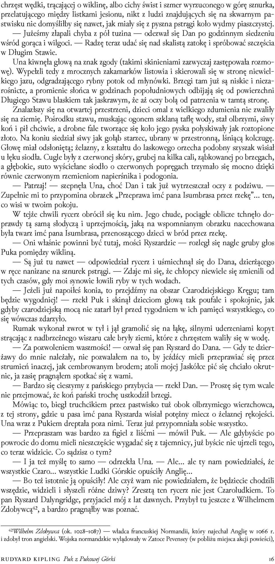 Raǳę teraz udać się nad skalistą zatokę i spróbować szczęścia w Długim Stawie. Una kiwnęła głową na znak zgody (takimi skinieniami zazwyczaj zastępowała rozmowę).