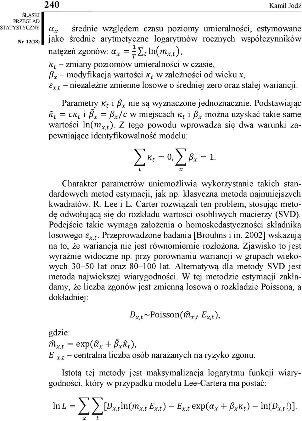 Podstawiając κ t = cκ t i β x = β x /c w miejscach κ t i β x można uzyskać takie same wartości ln (m x,t ).