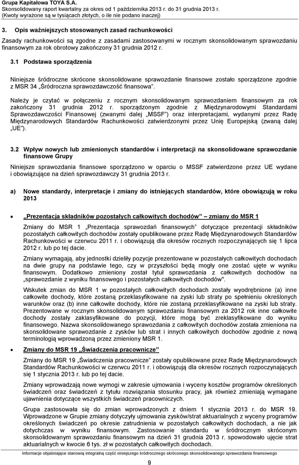 Należy je czytać w połączeniu z rocznym skonsolidowanym sprawozdaniem finansowym za rok zakończony 31 grudnia 2012 r.