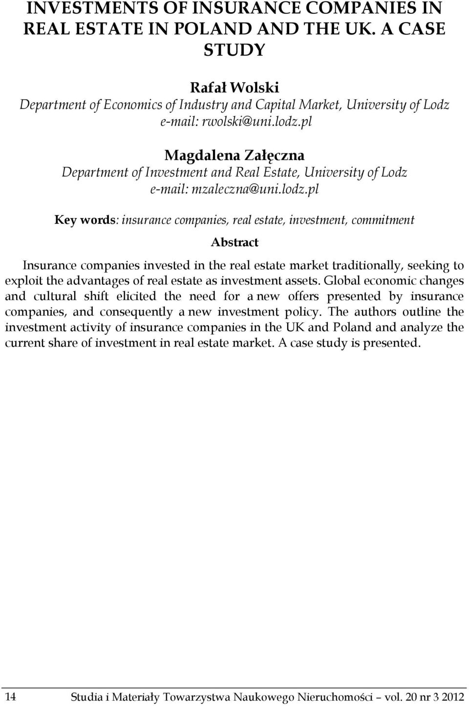 pl Key words: insurance companies, real estate, investment, commitment Abstract Insurance companies invested in the real estate market traditionally, seeking to exploit the advantages of real estate