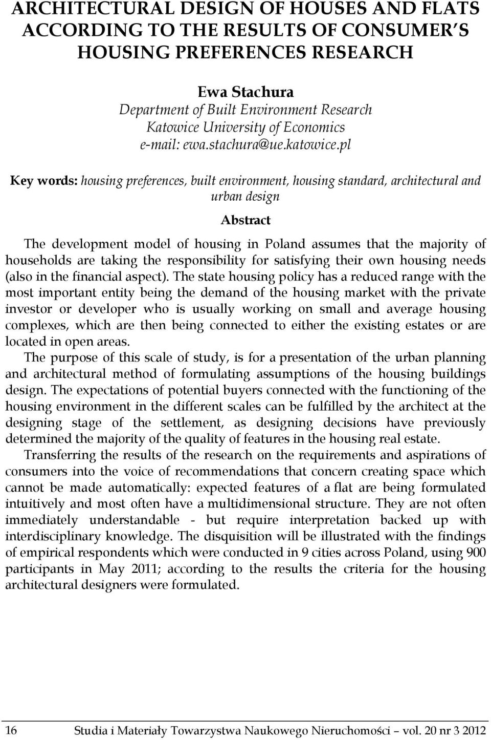 pl Key words: housing preferences, built environment, housing standard, architectural and urban design Abstract The development model of housing in Poland assumes that the majority of households are